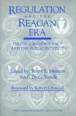 Regulation and the Reagan Era: Politics, Bureaucracy and the Public Interest - Meiners, Roger E.; Yandle, Bruce; Crandall, Robert