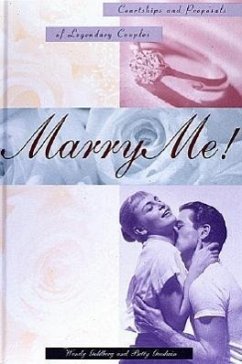 Marry Me!: Courtships and Proposals of Legendary Couples - Goldberg, Wendy; Goodwin, Betty
