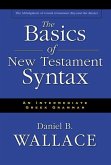 The Basics of New Testament Syntax: An Intermediate Greek Grammar
