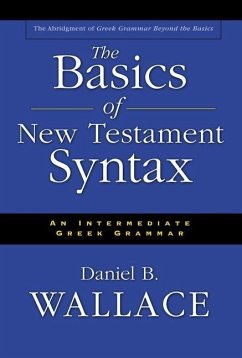 The Basics of New Testament Syntax - Wallace, Daniel B