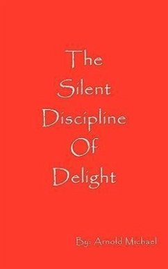 The Silent Discipline of Delight - Michael, Arnold