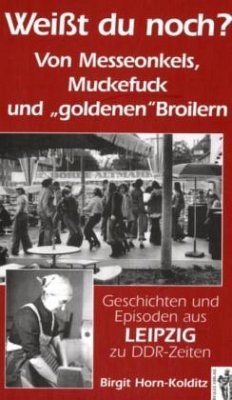 Weißt du noch? Geschichten und Episoden aus Leipzig zu DDR-Zeiten - Horn-Kolditz, Birgit