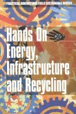 Hands on Energy, Infrasturcture and Recycling: Practical Innovations for a Sustainable World