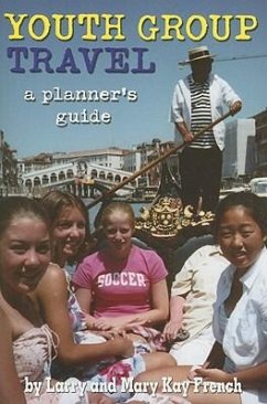 Youth Group Travel: A Planner's Guide - French, Larry; French, Mary Kay