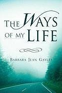 The Ways of My Life - Gayles, Barbara Jean