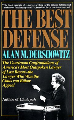 The Best Defense: The Courtroom Confrontations of America's Most Outspoken Lawyer of Last Resort-- the Lawyer Who Won the Claus von Bulo - Dershowitz, Alan