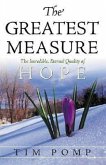 The Greatest Measure: The Incredible, Eternal Quality of Hope