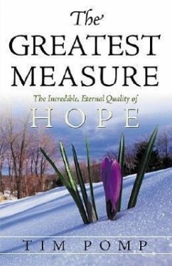 The Greatest Measure: The Incredible, Eternal Quality of Hope - Pomp, Tim