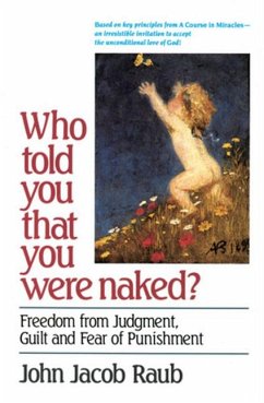 Who Told You That You Were Naked?: Freedom from Judgment, Guilt and Fear of Punishment - Raub, John Jacob
