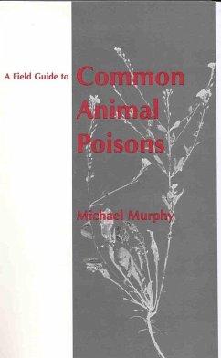 A Field Guide to Common Animal Poisons - Murphy, Michael