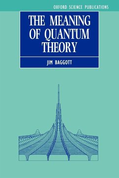 The Meaning of Quantum Theory - Baggott, Jim; Baggott; Baggott, J. E.