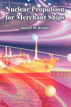 Nuclear Propulsion for Merchant Ships - Kramer, Andrew W.