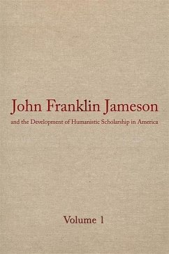 John Franklin Jameson and the Development of Humanistic Scholarship in America - Jameson, John Franklin