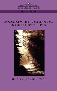Experience with the Supernatural in Early Christian Times - Case, Shirley Jackson
