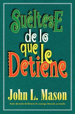Sueltese de Lo Que Le Detiene = Let Go of Whatever Makes You Stop - Mason, John; Grupo Nelson