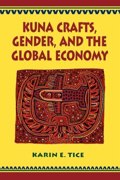 Kuna Crafts, Gender, and the Global Economy - Tice, Karin E.