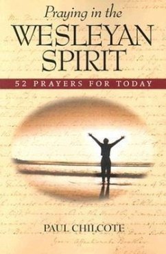 Praying in the Wesleyan Spirit: 52 Prayers for Today - Chilcote, Paul Wesley