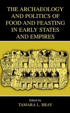 The Archaeology and Politics of Food and Feasting in Early States and Empires - Bray, Tamara L. (Hrsg.)