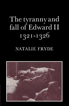 The Tyranny and Fall of Edward II 1321 1326 - Fryde, Natalie