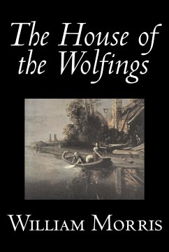 The House of the Wolfings by Wiliam Morris, Fiction, Fantasy, Classics, Fairy Tales, Folk Tales, Legends & Mythology - Morris, William