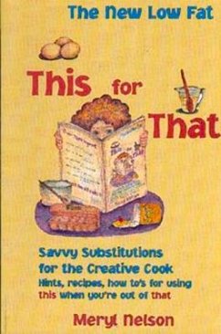 New Lowfat This for That: Savvy Substitutions for the Creative Cook. - Nelson, Murel