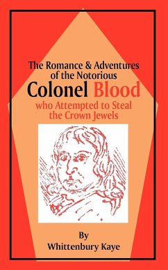 Romance & Adventures of the Notorious Colonel Blood - Kaye, Wittenbury