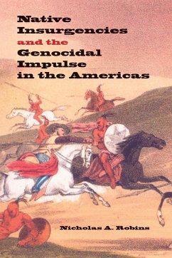 Native Insurgencies and the Genocidal Impulse in the Americas - Robins, Nicholas A