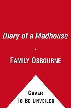 Diary of a Madhouse - Osbourne, Ozzy; Osbourne, Family; Osbourne, Sharon; Osbourne, Kelly; Osbourne, Aimee; Osbourne, Jack