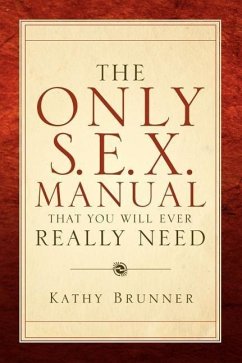 The Only S.E.X. Manual That You Will Ever Really Need - Brunner, Kathy