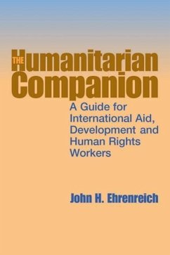 The Humanitarian Companion: A Guide for International Aid, Development and Human Rights Workers - Ehrenreich, John