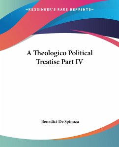 A Theologico Political Treatise Part IV - Spinoza, Benedict De