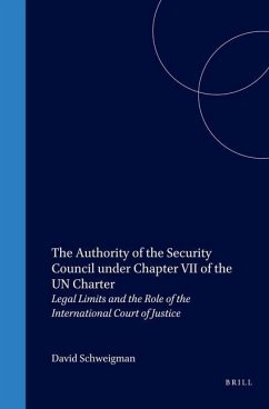 The Authority of the Security Council Under Chapter VII of the Un Charter: Legal Limits and the Role of the International Court of Justice - Schweigman, David