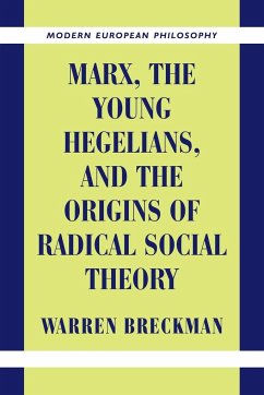 Marx, the Young Hegelians, and the Origins of Radical Social Theory - Breckman, Warren; Warren, Breckman