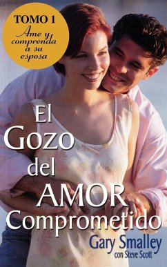 El Gozo del Amor Comprometido: Tomo 1 - Smalley, Gary; Scott, Steve