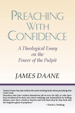 Preaching with Confidence: A Theological Essay on the Power of the Pulpit - Daane, James