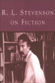 R L Stevenson on Fiction: An Anthology of Literary and Critical Essays
