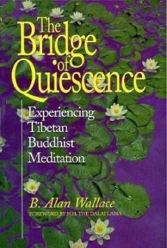 Bridge of Quiescence: Experiencing Tibetan Buddhist Meditation - Wallace, B. Alan