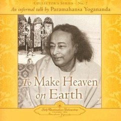 To Make Heaven on Earth: An Informal Talk by Paramahansa Yogananda - Yogananda, Paramahansa; Yogananda