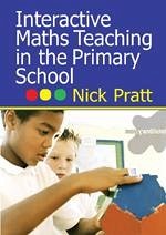 Interactive Maths Teaching in the Primary School - Pratt, Nick