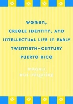 Women, Creole Identity, and Intellectual Life in Early Twentieth-Century Puerto Rico - Roy-Fequiere, Magali