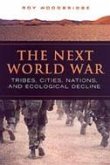 The Next World War: Tribes, Cities, Nations, and Ecological Decline