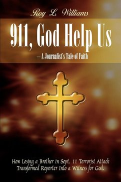 911, God Help Us - A Journalist's Tale of Faith - Williams, Roy L.