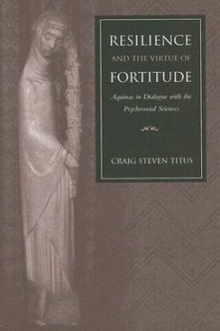 Resilience and the Virtue of Fortitude Aquinas in Dialogue with the Psychosocial Sciences - Titus, Craig Steven