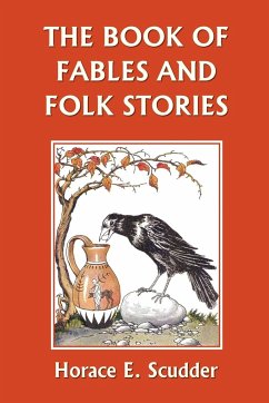 The Book of Fables and Folk Stories (Yesterday's Classics) - Scudder, Horace E.
