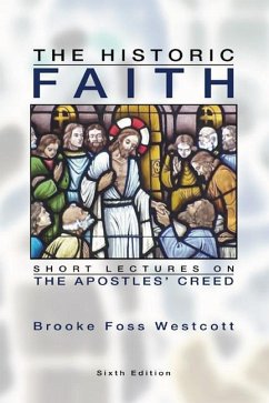 The Historic Faith: Short Lectures on the Apostles' Creed - Westcott, B. F.