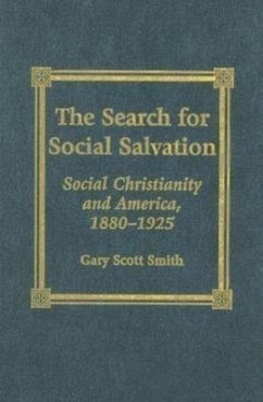 The Search for Social Salvation: Social Christianity and America, 1880-1925 - Smith, Gary Scott