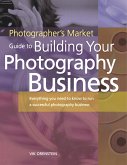 The Photographer's Market Guide to Building Your Photography Business