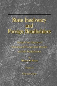 State Insolvency and Foreign Bondholders: Selected Case Histories of Goveernmental Foreign Bond Defaults and Debt Readjustments - Wynne, William H.