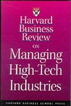 Harvard Business Review on Managing High-Tech Industries - Marco Iansiti, Henry W. Chesbrough, Gary P. Pisano, Charles R. Morris