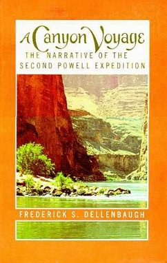 A Canyon Voyage: The Narrative of the Second Powell Expedition Down the Colorado River from Wyoming & the Explorations of Land in the Y - Dellenbaugh, Frederick S.